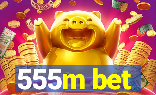 555m bet